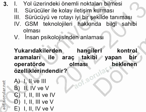 3. soru: I. Yol üzerindeki önemli noktaları bilmesi II. Sürücüler ile kolay iletişim kurması III. Sürücüyü ve rotayı iyi bir ş…