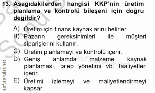 13. soru: Aşağıdakilerden hangisi KKP'nin üretim planlama ve kontrolü bileşeni için doğru değildir? A) Üretim için finans kayna…