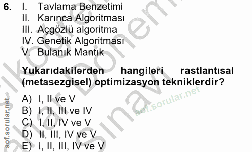 6. soru: I. Tavlama Benzetimi II. Karınca Algoritması III. Açgözlü algoritma IV. Genetik Algoritması V. Bulanık Mantık Yukarıd…