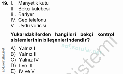 19. soru: 1. Manyetik kutu II. Bekçi kulübesi IIl. Bariyer IV. Cep telefonu V. Uydu vericisi Yukarıdakilerden hangileri bekçi k…