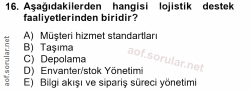 16. soru: Aşağıdakilerden hangisi lojistik destek faaliyetlerinden biridir? A) Müşteri hizmet standartları B) Taşıma C) Depolam…