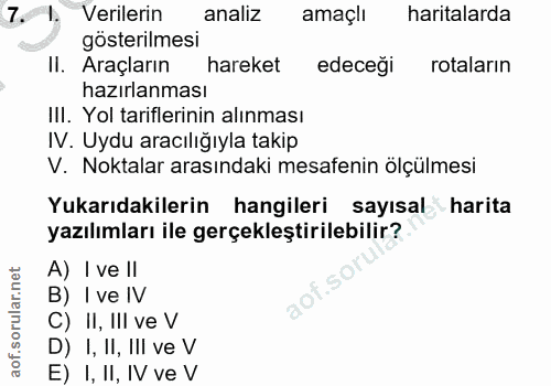 7. soru: Verilerin analiz amaçlı haritalarda gösterilmesi II. Araçların hareket edecegi rotaların hazırlanması II. Yol tarifle…