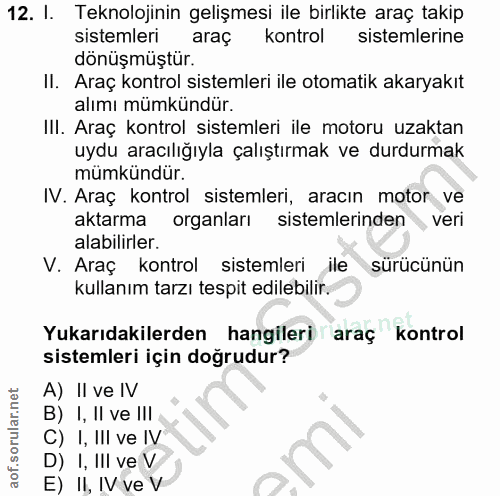 12. soru: I. Teknolojinin gelişmesi ile birlikte araç takip sistemleri araç kontrol sistemlerine dönüşmüştür. Il. Araç kontrol…