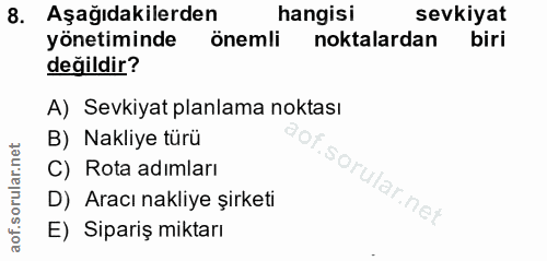 8. soru: Aşağıdakilerden hangisi sevkiyat yönetiminde önemli noktalardan biri değildir? A) Sevkiyat planlama noktası B) Nakliy…