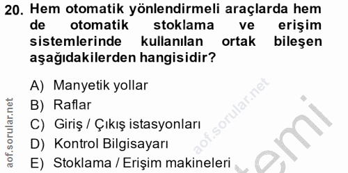 20. soru: Hem otomatik yönlendirmeli araçlarda hem de otomatik stoklama ve erişim sistemlerinde kullanılan ortak bileşen aşağıd…