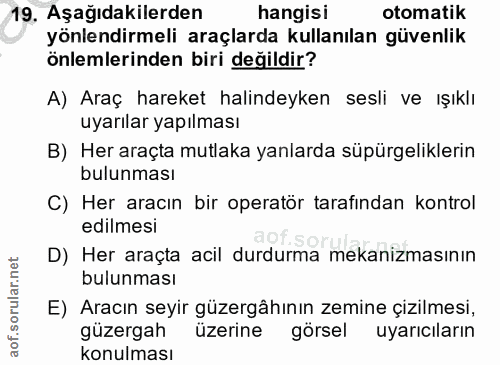 19. soru: Aşağıdakilerden hangisi otomatik yönlendirmeli araçlarda kullanılan güvenlik önlemlerinden biri değildir? A) Araç har…