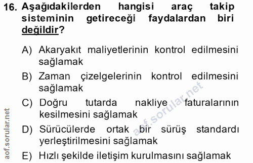 16. soru: Aşağıdakilerden hangisi araç takip sisteminin getireceği faydalardan biri değildir? A) Akaryakıt maliyetlerinin kontr…