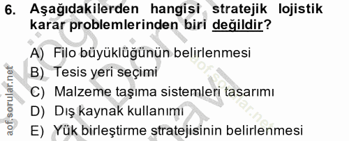 6. soru: Aşağıdakilerden hangisi, stratejik lojistik karar problemlerinden biri değildir? A) Filo büyüklüğünün belirlenmesi B)…
