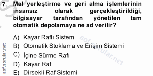 7. soru: Mal yerleştirme ve geri alma işlemlerinin insansız olarak gerçekleştirildiği, bilgisayar tarafından yönetilen tam oto…