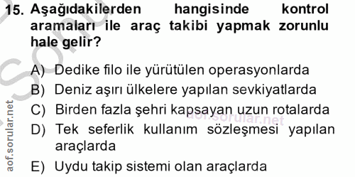 15. soru: Aşağıdakilerden hangisinde kontrol aramaları ile araç takibi yapmak zorunlu hale gelir? A) Dedike filo ile yürütülen…