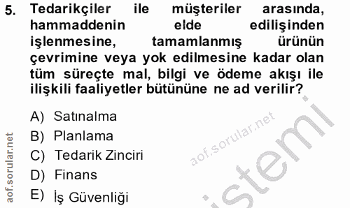 5. soru: Tedarikçiler ile müşteriler arasında, hammaddenin elde edilişinden işlenmesine, tamamlanmış ürünün çevrimine veya yok…
