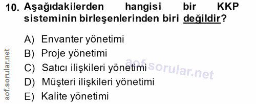 10. soru: Aşağıdakilerden hangisi bir KKP sisteminin birleşenlerinden biri değildir? A) Envanter yönetimi B) Proje yönetimi c)…