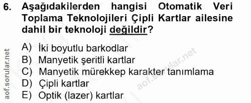 6. soru: Aşağıdakilerden hangisi Otomatik Veri Toplama Teknolojileri Çipli Kartlar ailesine dahil bir teknoloji değildir? A) I…