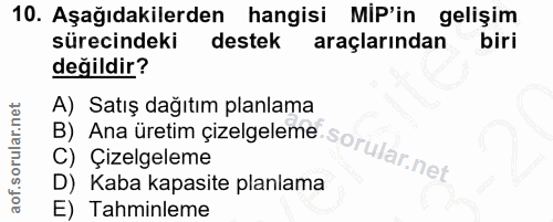 10. soru: Aşağıdakilerden hangisi MiP'in gelişim sürecindeki destek araçlarından biri değildir? B) Ana üretim çizelgeleme sorul…