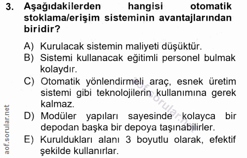 3. soru: Aşağıdakilerden hangisi otomatik stoklama/erişim sisteminin avantajlarından biridir? A) Kurulacak sistemin maliyeti d…