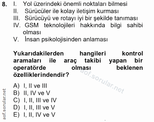 8. soru: I. Yol üzerindeki önemli noktaları bilmesi II. Sürücüler ile kolay iletişim kurması III. Sürücüyü ve rotayı iyi bir ş…