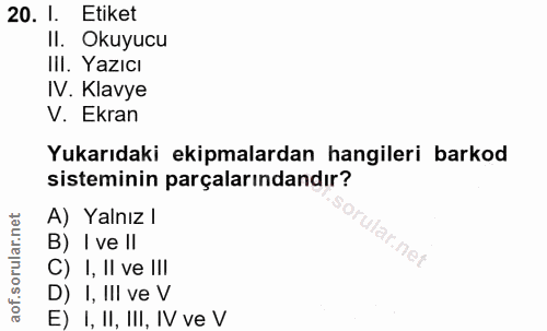 20. soru: I. Etiket II. Okuyucu III. Yazıcı IV. Klavye V. Ekran Yukarıdaki ekipmalardan hangileri barkod sisteminin parçalarınd…