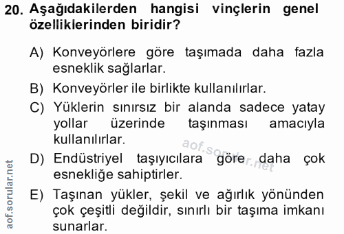 20. soru: Aşağıdakilerden hangisi vinçlerin genel özelliklerinden biridir? A) Konveyörlere göre taşımada daha fazla esneklik sa…