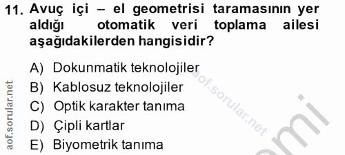 11. soru: Avuç içi - el geometrisi taramasının yer aldığı otomatik veri toplama ailesi aşağıdakilerden hangisidir? A) Dokunmati…