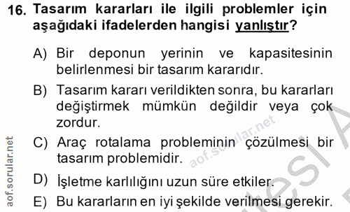 16. soru: Tasarım kararları ile ilgili problemler için aşağıdaki ifadelerden hangisi yanlıştır? A) Bir deponun yerinin ve kapas…