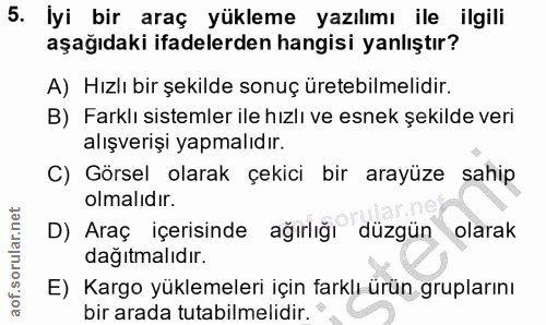 5. soru: İyi bir araç yükleme yazılımı ile ilgili aşağıdaki ifadelerden hangisi yanlıştır? A) Hızlı bir şekilde sonuç üretebil…