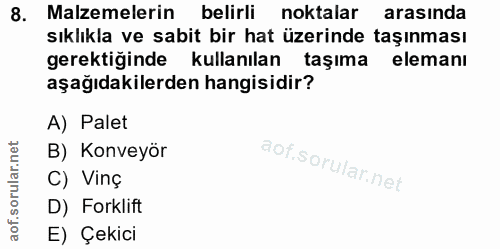 8. soru: Malzemelerin belirli noktalar arasında sıklıkla ve sabit bir hat üzerinde taşınması gerektiğinde kullanılan taşıma el…