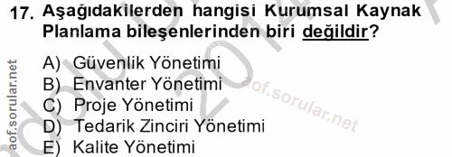17. soru: Aşağıdakilerden hangisi Kurumsal Kaynak Planlama bileşenlerinden biri değildir? A) Güvenlik Yönetimi B) Envanter Yöne…