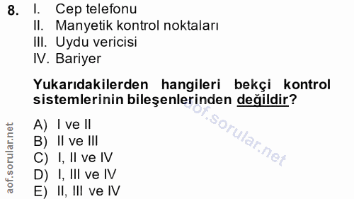 8. soru: I. Cep telefonu II. Manyetik kontrol noktaları III. Uydu vericisi I. Bariyer Yukarıdakilerden hangileri bekçi kontrol…