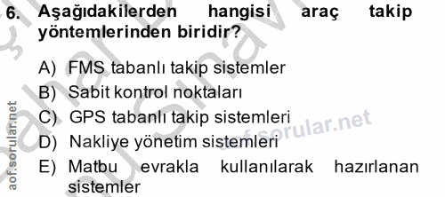 6. soru: Aşağıdakilerden hangisi araç takip yöntemlerinden biridir? A) FMS tabanlı takip sistemler B) Sabit kontrol noktaları…