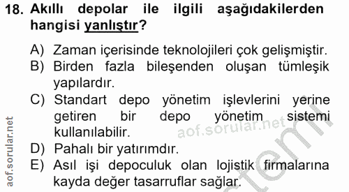 18. soru: Akıllı depolar ile ilgili aşağıdakilerden hangisi yanlıştır? A) Zaman içerisinde teknolojileri çok gelişmiştir. B) Bi…