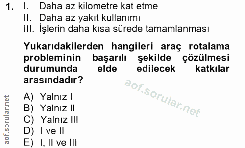 1. soru: 1. Daha az kilometre kat etme Il. Daha az yakıt kullanımı III. İşlerin daha kısa sürede tamamlanması Yukarıdakilerden…