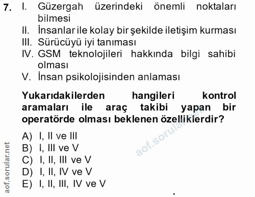 7. soru: I. Güzergah üzerindeki önemli noktaları bilmesi II. İnsanlarile kolay bir şekilde iletişim kurması III. Sürücüyü iyi…