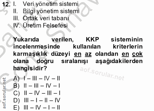 12. soru: I. Veri yönetim sistemi Il. Bilgi yönetim sistemi III. Ortak veri tabanı IV. Uretim Felsefesi Yukarıda verilen, KKP s…