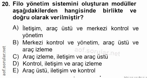 20. soru: Filo yönetim sistemini oluşturan modüller aşağıdakilerden hangisinde birlikte ve doğru olarak verilmiştir? A) İletişi…