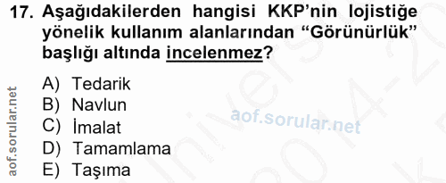 17. soru: Aşağıdakilerden hangisi KKP'nin lojistiğe yönelik kullanım alanlarından "Görünürlük" başlığı altında incelenmez? A) T…