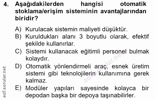 4. soru: Aşağıdakilerden hangisı otomatik stoklama/erişim sisteminin avantajlarından biridir? A) Kurulacak sistemin maliyeti d…