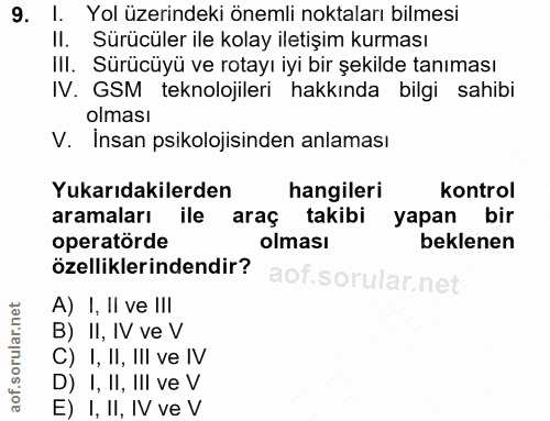 9. soru: I. Yol üzerindeki önemli noktaları bilmesi II. Sürücüler ile kolay iletişim kurması III. Sürücüyü ve rotayı iyi bir ş…
