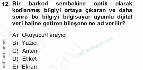 12. soru: Bir barkod sembolüne optik olarak kodlanmış bilgiyi ortaya çıkaran ve daha sonra bu bilgiyi bilgisayar uyumlu dijital…