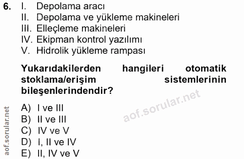 6. soru: l. Depolama aracı II. Depolama ve yükleme makineleri III. Elleçleme makineleri IV. Ekipman kontrol yazılımı V. Hidrol…