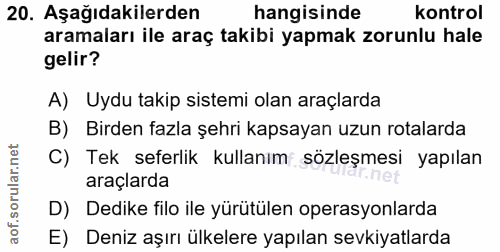 20. soru: Aşağıdakilerden hangisinde kontrol aramaları ile araç takibi yapmak zorunlu hale gelir? A) Uydu takip sistemi olan ar…