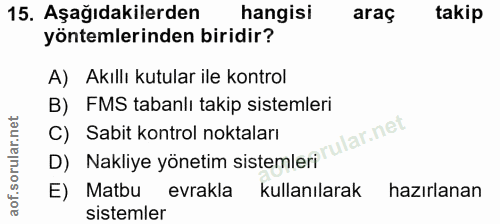 15. soru: Aşağıdakilerden hangisi araç takip yöntemlerinden biridir? A) Akıllı kutular ile kontrol B) FMS tabanlı takip sisteml…