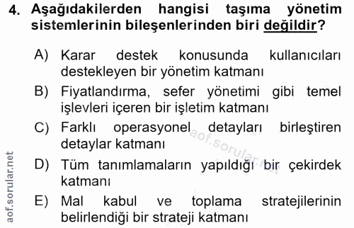 4. soru: Aşağıdakilerden hangisi taşıma yönetim sistemlerinin bileşenlerinden biri değildir? A) Karar destek konusunda kullanı…