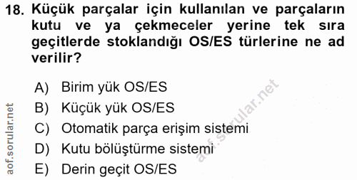 18. soru: Küçük parçalar için kullanılan ve parçaların kutu ve ya çekmeceler yerine tek sıra geçitlerde stoklandığı OS/ES türle…