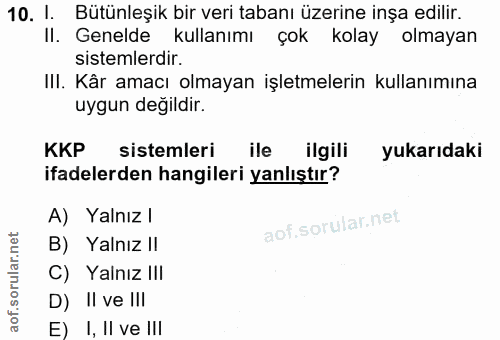 10. soru: 1. Bütünleşik bir veri tabanı üzerine inşa edilir. Il. Genelde kullanımı çok kolay olmayan sistemlerdir. IlI. Kâr ama…