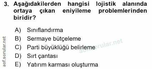 3. soru: Aşağıdakilerden hangisi lojistik alanında ortaya çıkan eniyileme problemlerinden biridir? A) Sinıflandırma B) Sermaye…