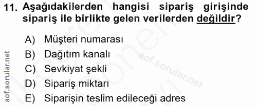 11. soru: Aşağıdakilerden hangisi sipariş girişinde sipariş ile birlikte gelen verilerden değildir? A) Müşteri numarası B) Dağı…