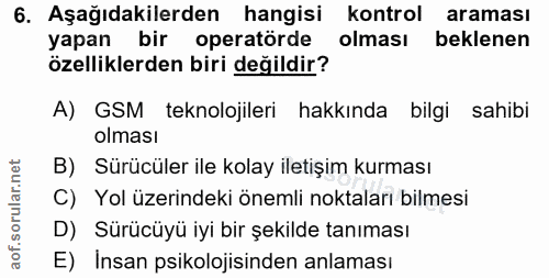 6. soru: Aşağıdakilerden hangisi kontrol araması yapan bir operatörde olması beklenen özelliklerden biri değildir? A) GSM tekn…