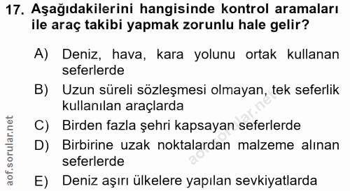 17. soru: Aşağıdakilerini hangisinde kontrol aramaları ile araç takibi yapmak zorunlu hale gelir? A) Deniz, hava, kara yolunu o…