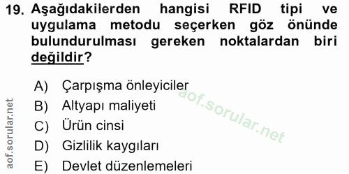 19. soru: Aşağıdakilerden hangisi RFID tipi ve uygulama metodu seçerken göz önünde bulundurulması gereken noktalardan biri deği…