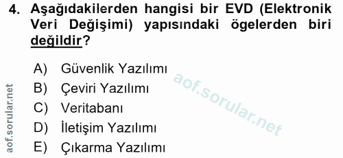 4. soru: Aşağıdakilerden hangisi bir EVD (Elektronik Veri Değişimi) yapısındaki ögelerden biri değildir? A) Güvenlik Yazılımı…